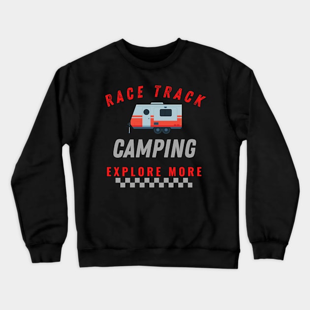 Race Track Camping Explore More Crewneck Sweatshirt by Carantined Chao$